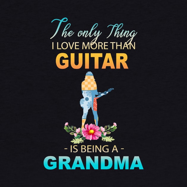 The Ony Thing I Love More Than Guitar Is Being A Grandma by Thai Quang